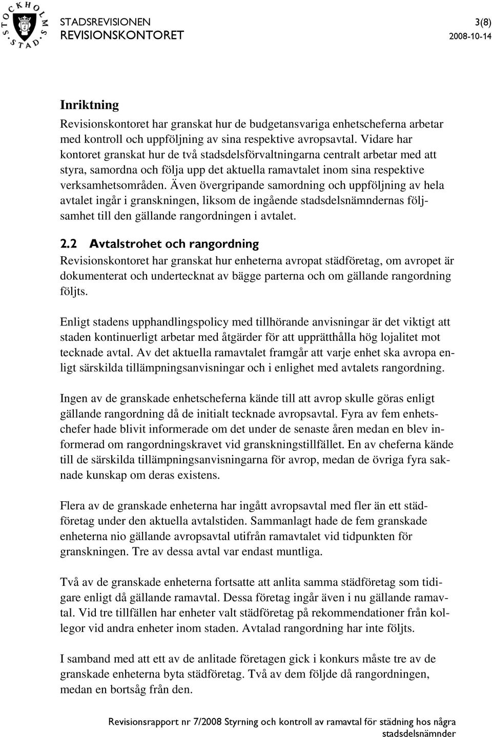 Även övergripande samordning och uppföljning av hela avtalet ingår i granskningen, liksom de ingående nas följsamhet till den gällande rangordningen i avtalet. 2.
