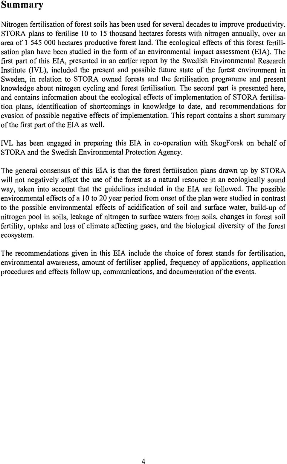 The ecological effects of this forest fertilisation plan have been studied in the form of an environmental impact assessment (EIA).