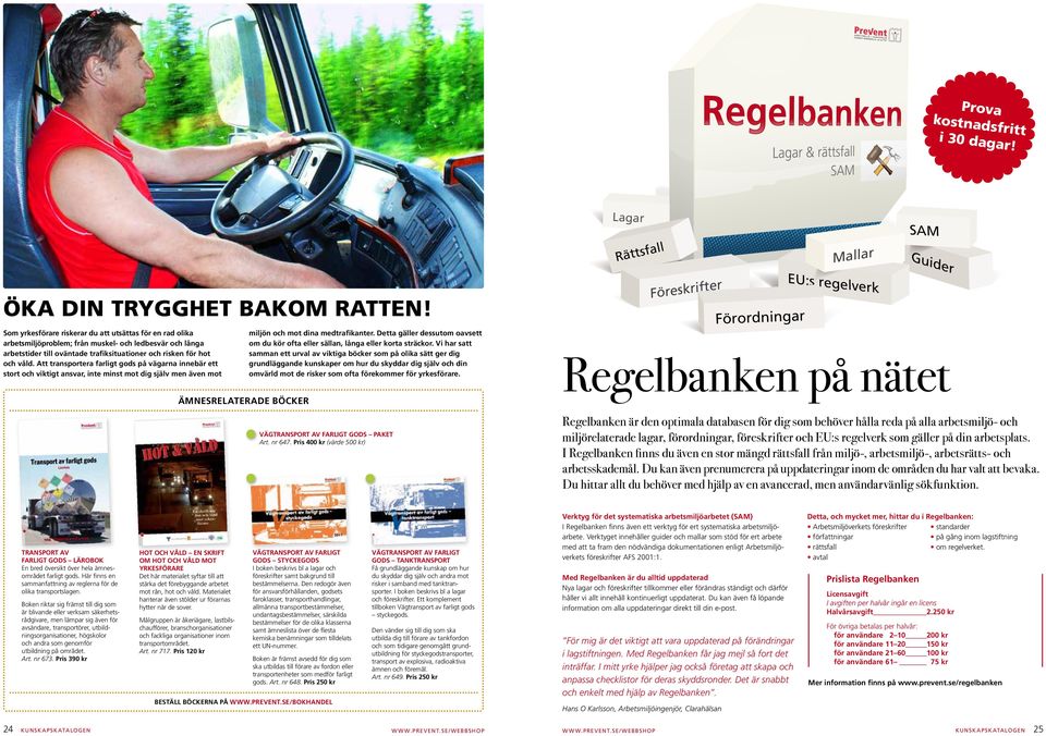 Att tanspotea faligt gods på vägana innebä ett stot och viktigt ansva, inte minst mot dig själv men även mot miljön och mot dina medtafikante.