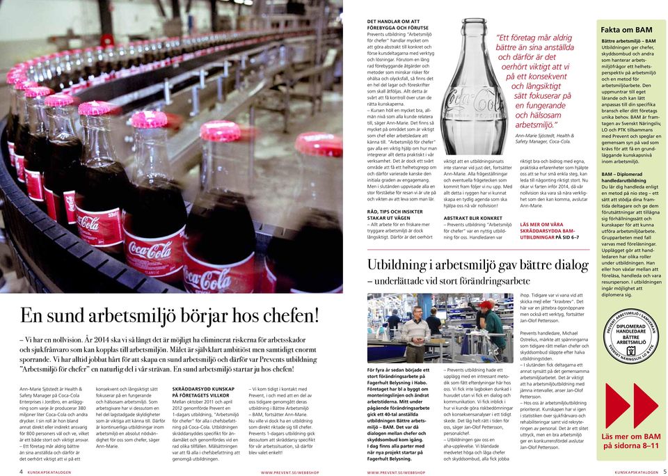 En sund abetsmiljö stata ju hos chefen! Ann-Maie Sjöstedt ä Health & Safety Manage på Coca-Cola Entepises i Jodbo, en anläggning som vaje å poducea 380 miljone lite Coca-Cola och anda dycke.