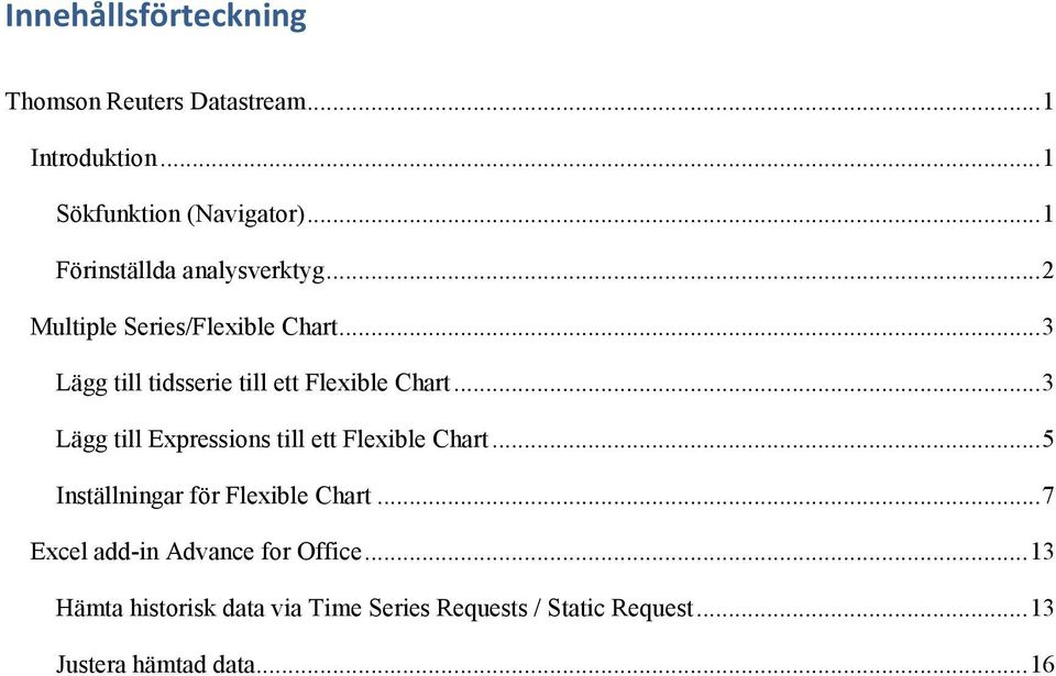 .. 3 Lägg till tidsserie till ett Flexible Chart... 3 Lägg till Expressions till ett Flexible Chart.