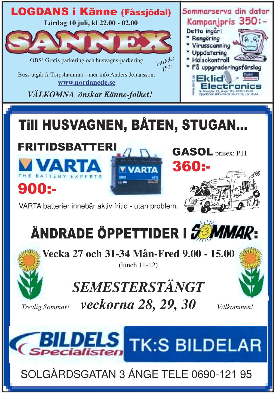 se VÄLKOMNA önskar Känne-folket! Inträde: 150:- Till HUSVAGNEN, BÅTEN, STUGAN.