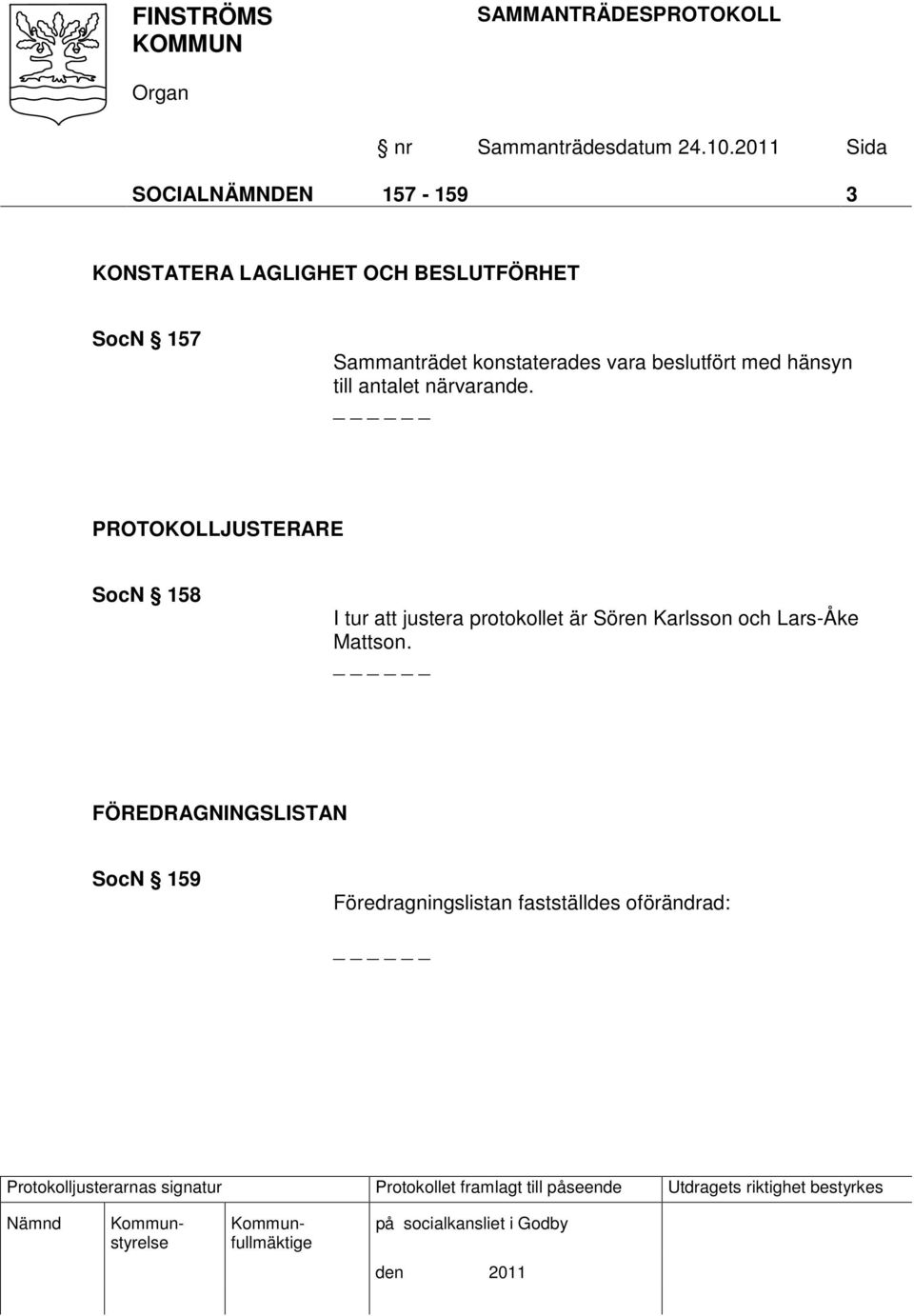 PROTOKOLLJUSTERARE SocN 158 I tur att justera protokollet är Sören Karlsson och