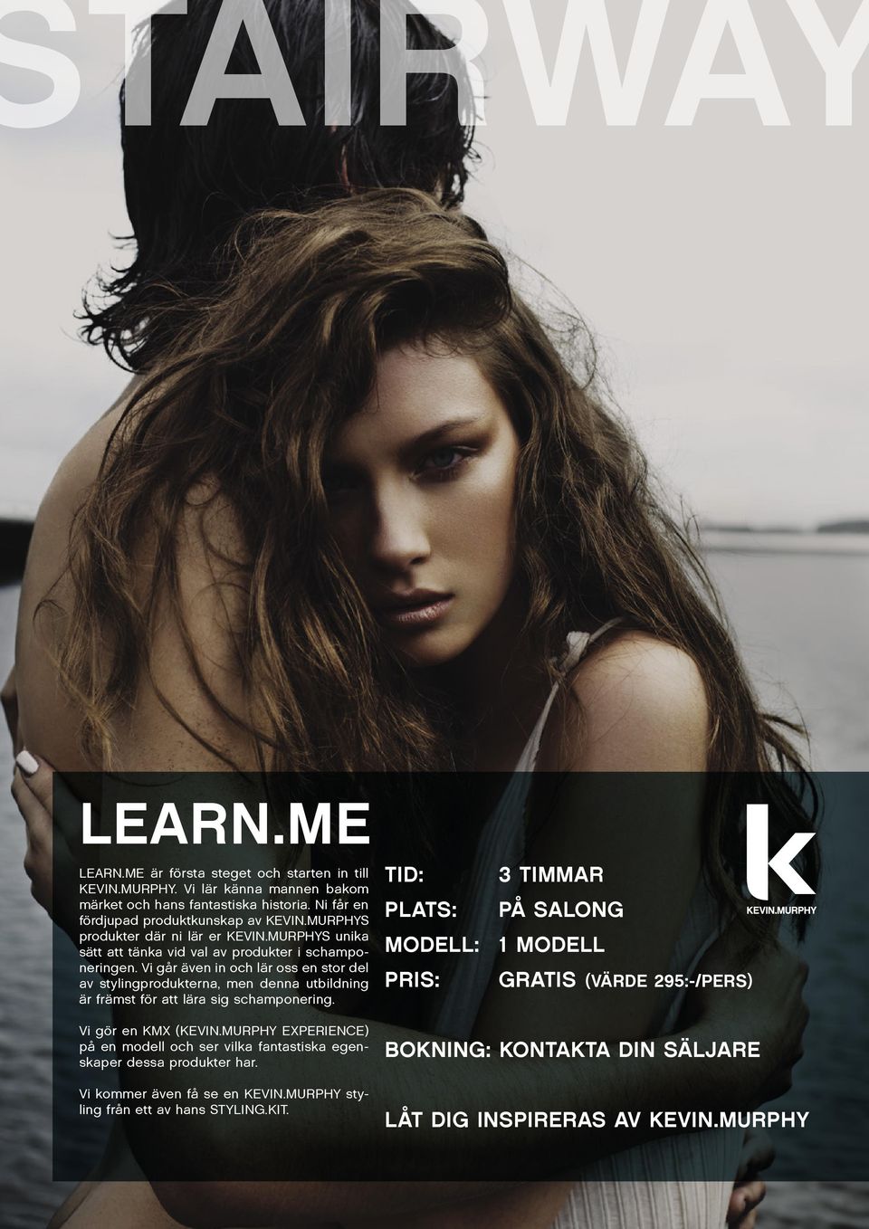 Vi går även in och lär oss en stor del av stylingprodukterna, men denna utbildning är främst för att lära sig schamponering. Vi gör en KMX (KEVIN.