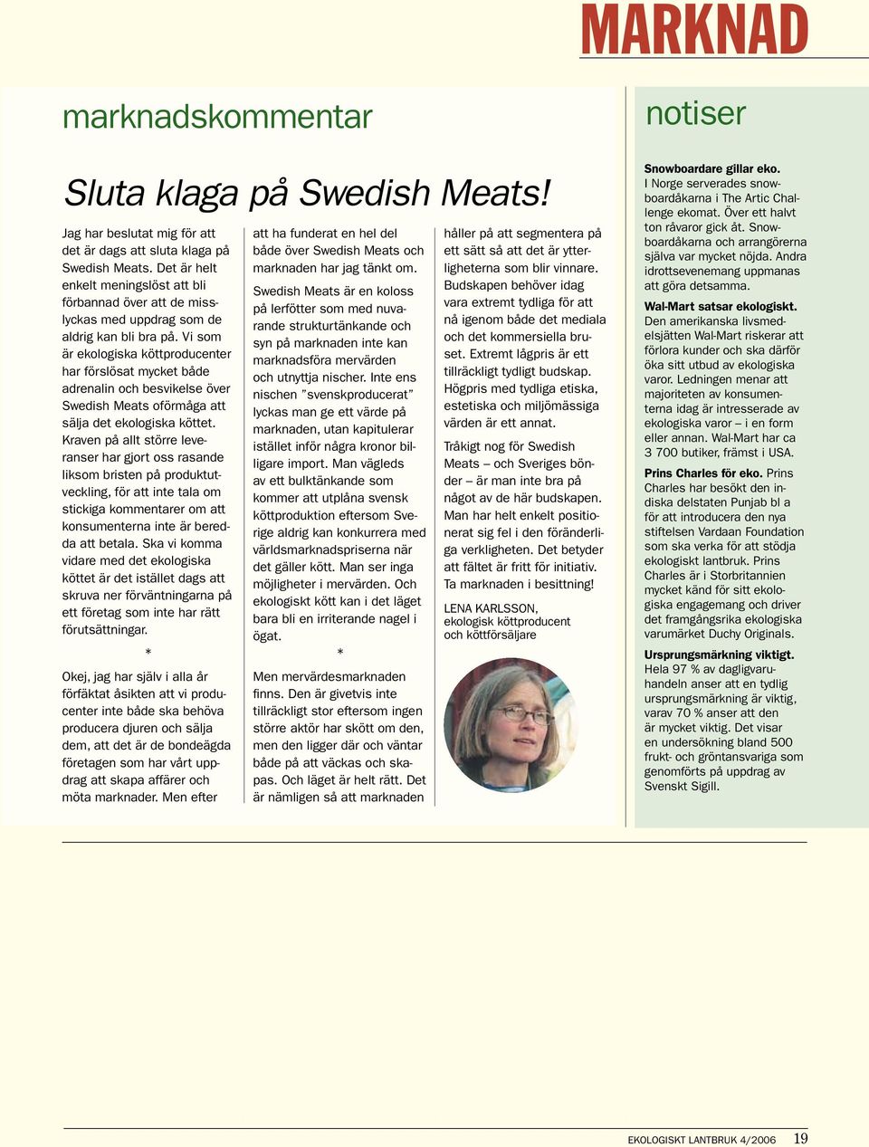 Vi som är ekologiska köttproducenter har förslösat mycket både adrenalin och besvikelse över Swedish Meats oförmåga att sälja det ekologiska köttet.