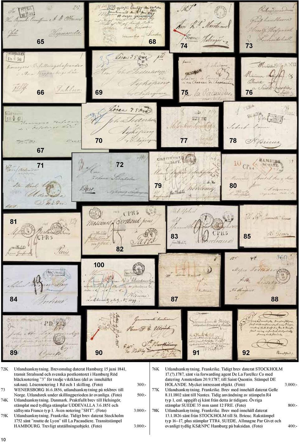 (Foto) 300:- 73 WENERSBORG 16.6.1856, utlandsanknytning på rekbrev till Norge. Utlandsrek under skillingperioden är ovanliga. (Foto) 500:- 74K Utlandsanknytning. Danmark.