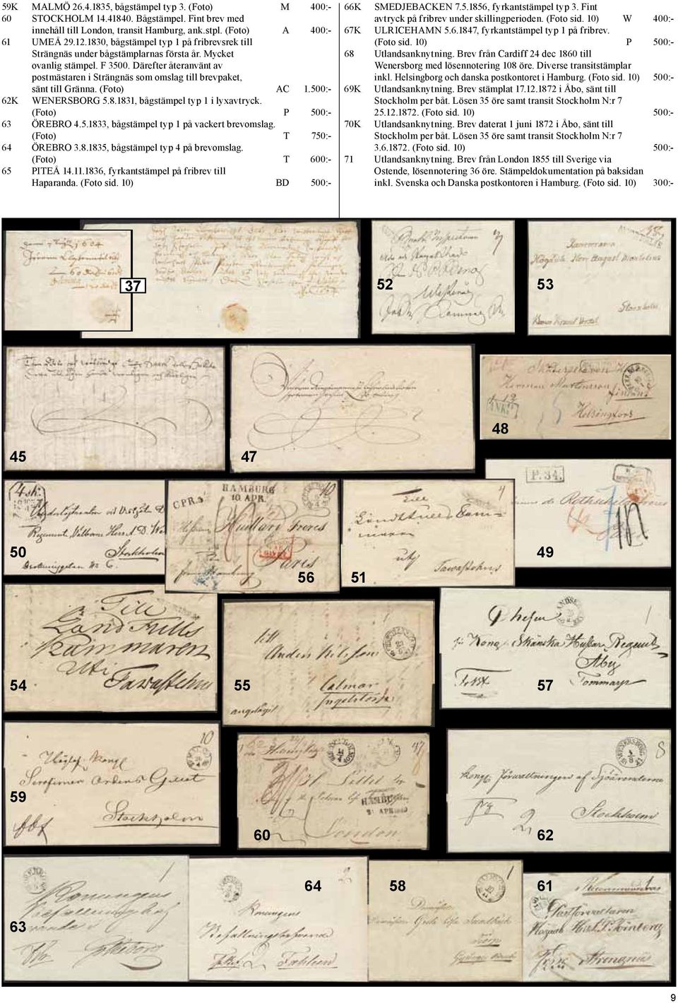 Därefter återanvänt av postmästaren i Strängnäs som omslag till brevpaket, sänt till Gränna. (Foto) AC 1.500:- 62K WENERSBORG 5.8.1831, bågstämpel typ 1 i lyxavtryck. (Foto) P 500:- 63 ÖREBRO 4.5.1833, bågstämpel typ 1 på vackert brevomslag.
