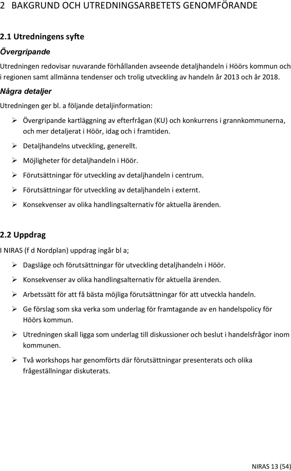 och år 2018. Några detaljer Utredningen ger bl.