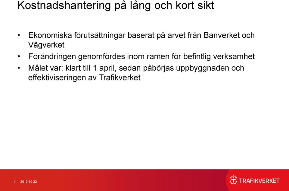 inom ramen för befintlig verksamhet Målet var: klart till 1 april,