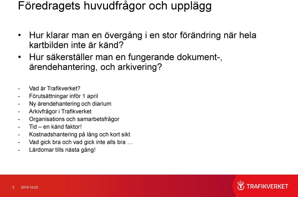 - Förutsättningar inför 1 april - Ny ärendehantering och diarium - Arkivfrågor i Trafikverket - Organisations och