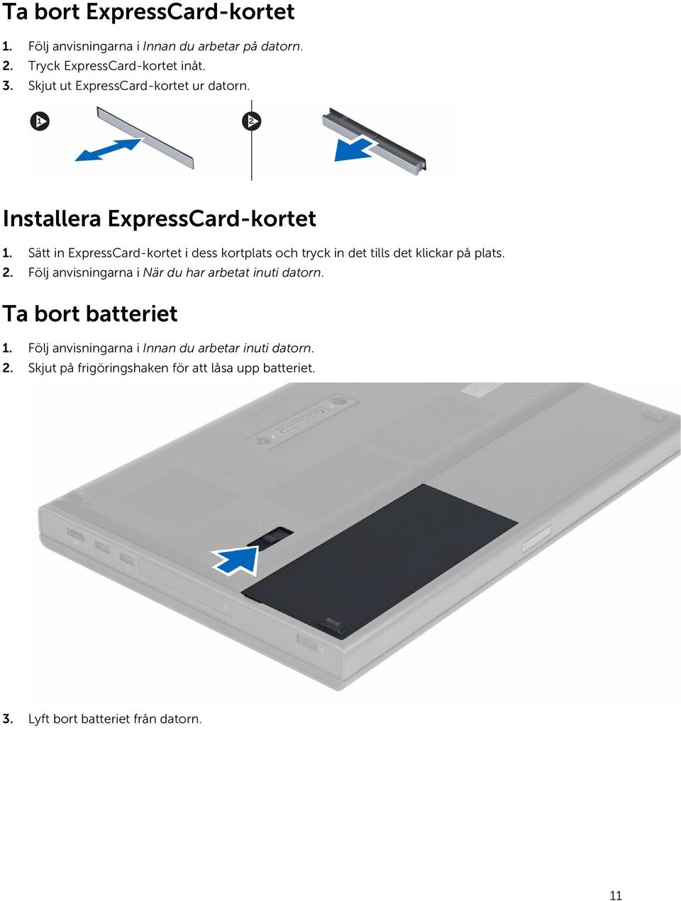 Sätt in ExpressCard-kortet i dess kortplats och tryck in det tills det klickar på plats. 2.