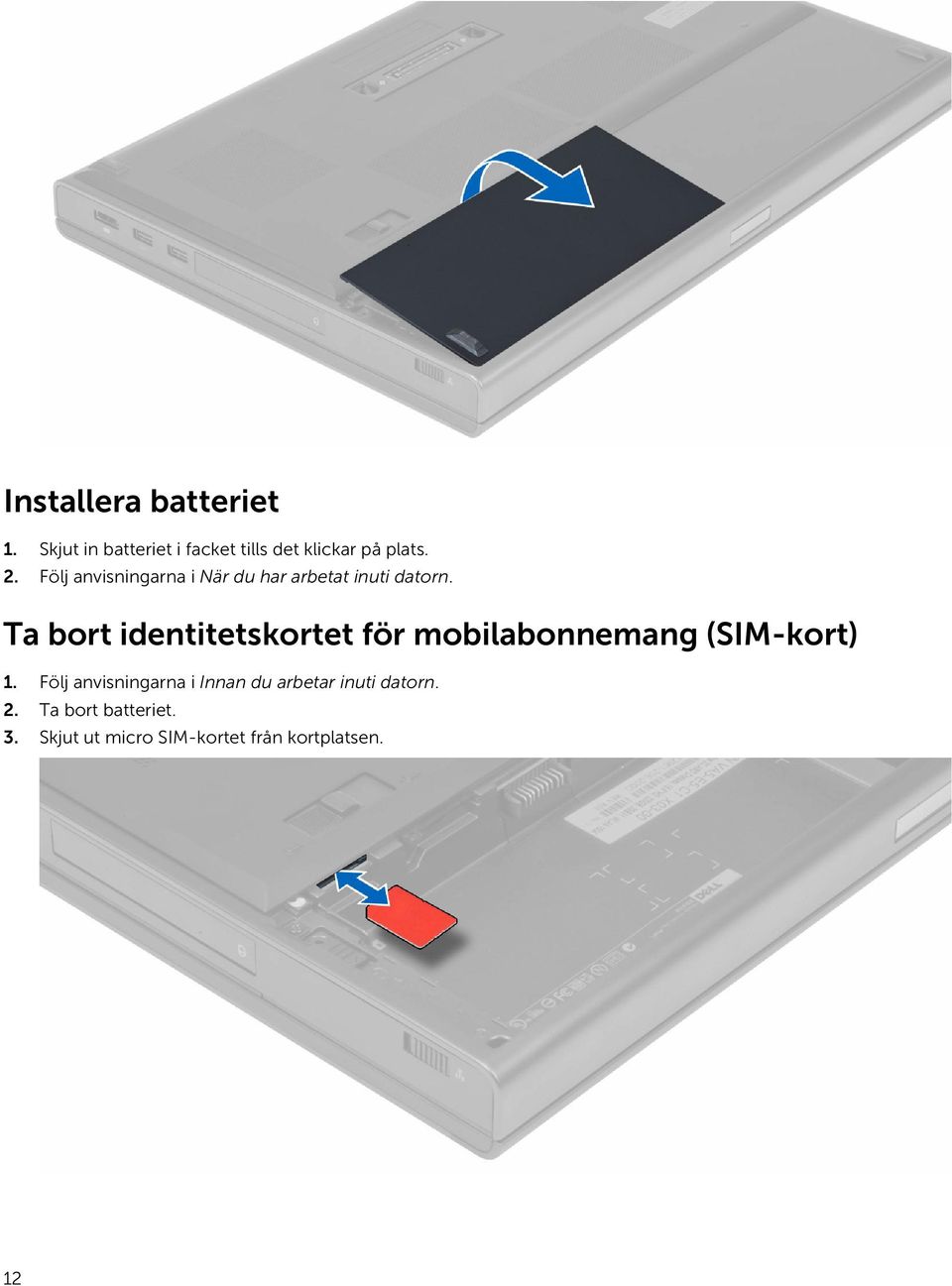 Ta bort identitetskortet för mobilabonnemang (SIM-kort) 1.