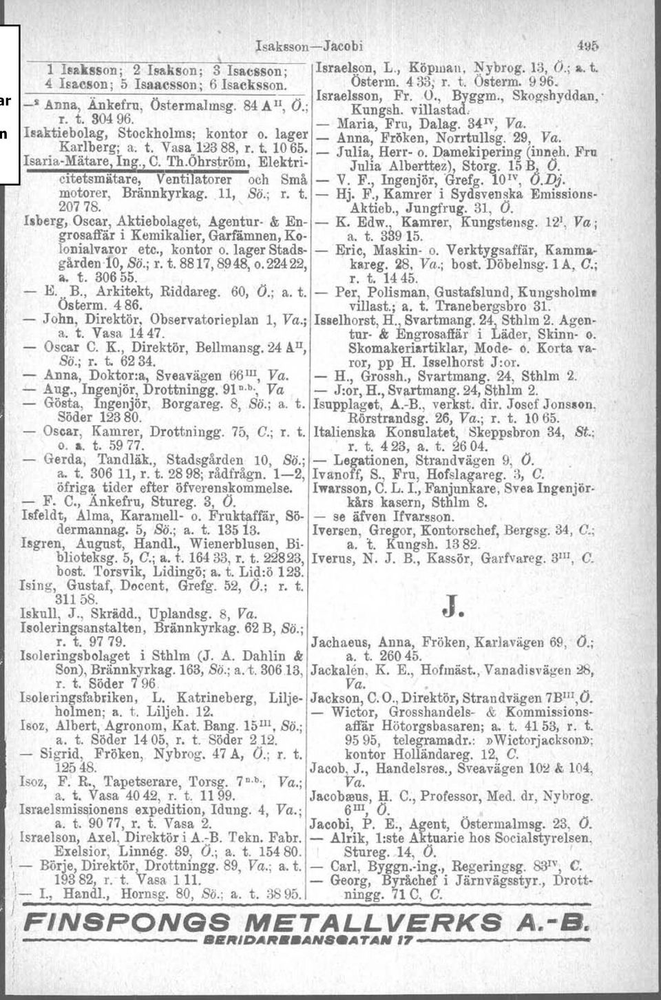 lager _ Anna, Fröken, Norrtullsg. '29, Va. Karlberg; a. t. Vasa 12388, r. t. 1065. _ Julia Herr- o Damekipering (inneh Fru Isaria-Mätare, Ing., C. Th.Öhrström, Elektri- Julia Alberttez), Storg. 15 B.