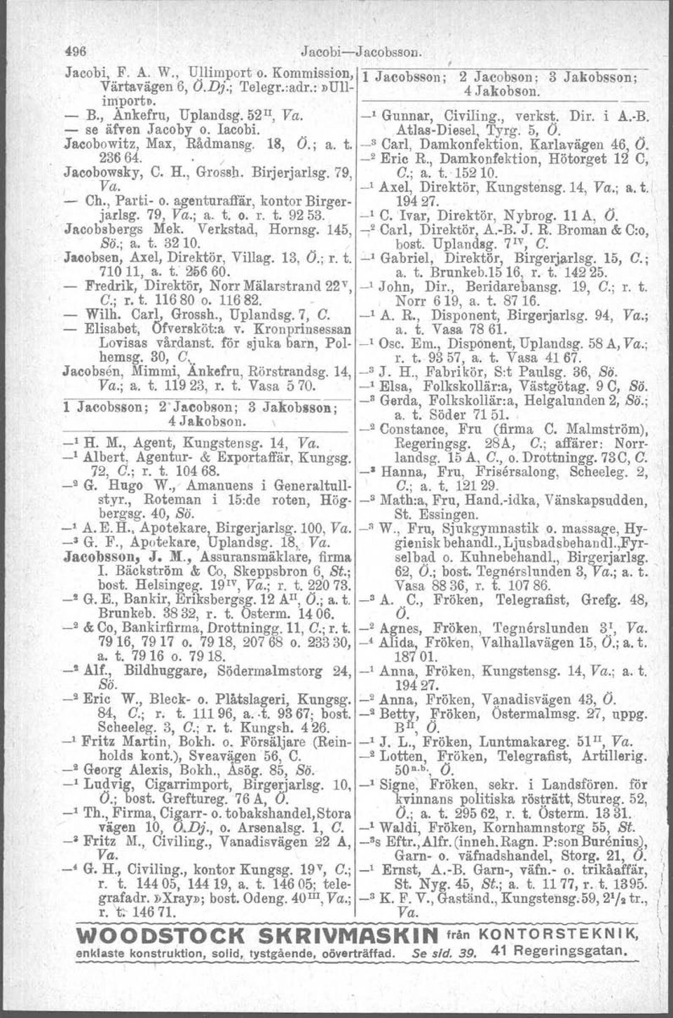 _3 Carl, Damkonfektion, Karlavägen 46, O. 236 64. / _2 Eric R., Damkonfektion, Hötorget 12 C, Jacobowsky, C. H., Grossh. Birjerjarlsg. 79, O.; a. t. 15210., Va. _, Axel, Direktör, Kungstensg.14, Va.