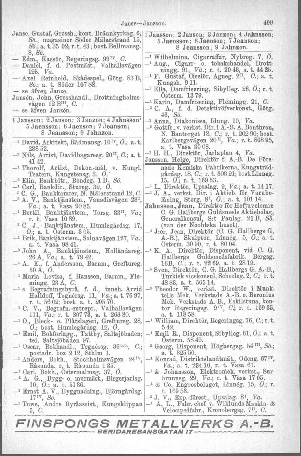 , Götg. 83 B, _1 F. Gustaf, Ciselör, Agneg. 2 n, C.; a. t. _ Sö.; a. t. Söder 107 88. se äfven Janze. 2 Kungsh. 9,n... - Ell."",Damfrisering,. Sibylleg. 26, O.; r. t. J ansen, John Grosshandl.