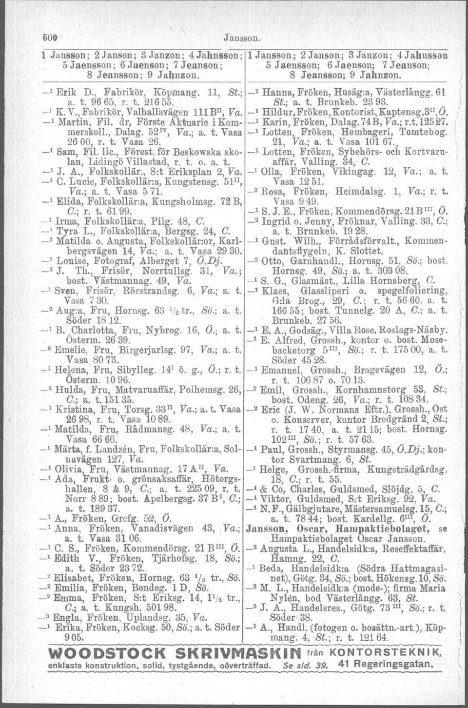 b'', Va. _1 Hildur,Fröken,Kontorist.Kaptensg.3 H,O. _1 Martin. Fil. dr, Förste Aktuarie i Kom- _1 Karin, Fröken, Dalag, 74B, Va.; r.t.12527. merskoll., Dalag. 52 IV, Va.; a. t.