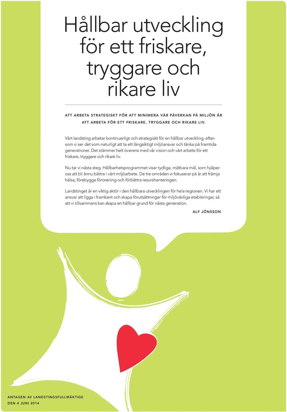 Det stämmer helt överens med vår vision och vårt arbete för ett friskare, tryggare och rikare liv. Nu tar vi nästa steg.