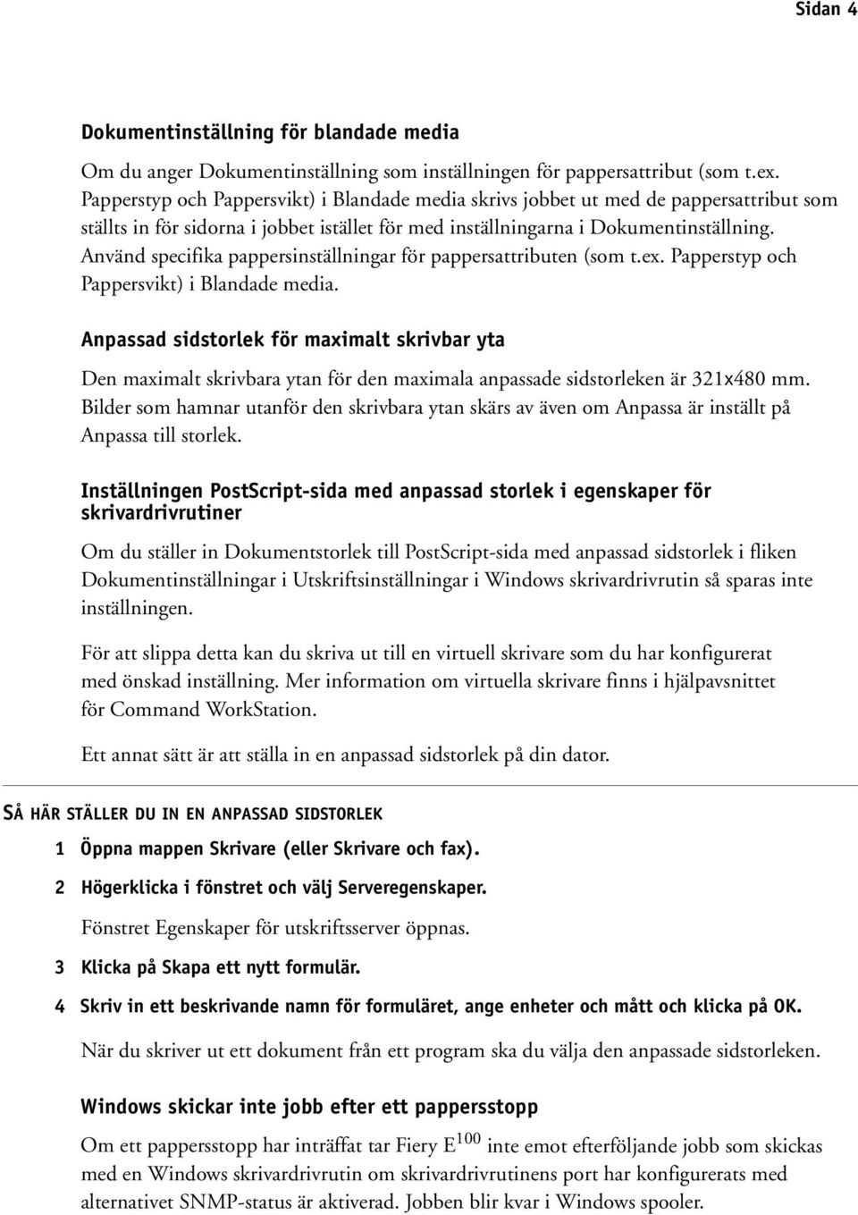 Använd specifika pappersinställningar för pappersattributen (som t.ex. Papperstyp och Pappersvikt) i Blandade media.