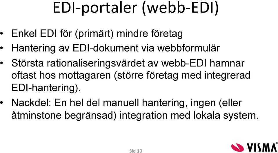 oftast hos mottagaren (större företag med integrerad EDI-hantering).