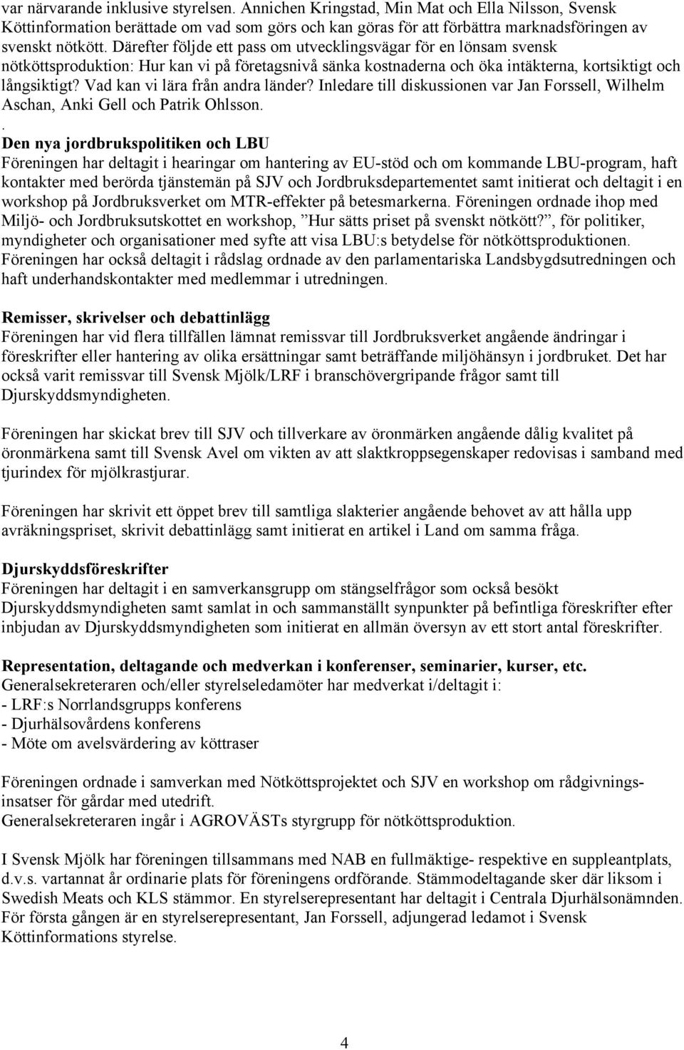 Vad kan vi lära från andra länder? Inledare till diskussionen var Jan Forssell, Wilhelm Aschan, Anki Gell och Patrik Ohlsson.