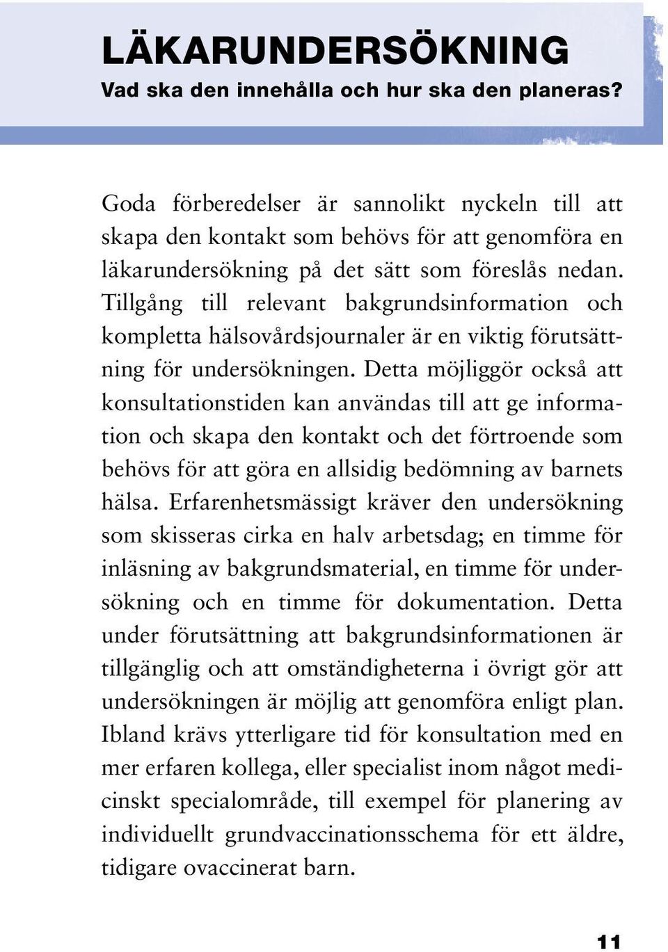 Tillgång till relevant bakgrundsinformation och kompletta hälsovårdsjournaler är en viktig förutsättning för undersökningen.