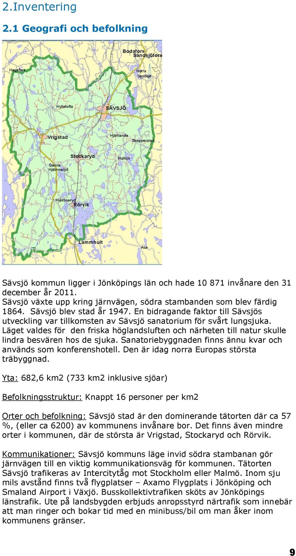 En bidragande faktor till Sävsjös utveckling var tillkomsten av Sävsjö sanatorium för svårt lungsjuka.