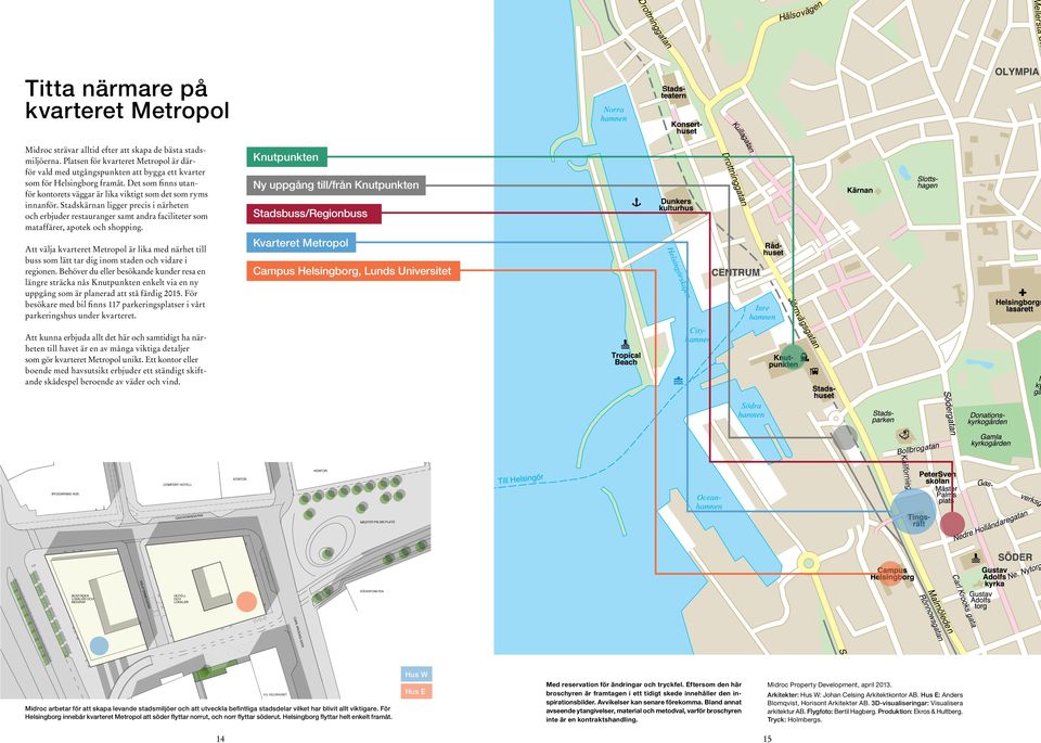 Stadskärnan ligger precis i närheten och erbjuder restauranger samt andra faciliteter som mataffärer, apotek och shopping.