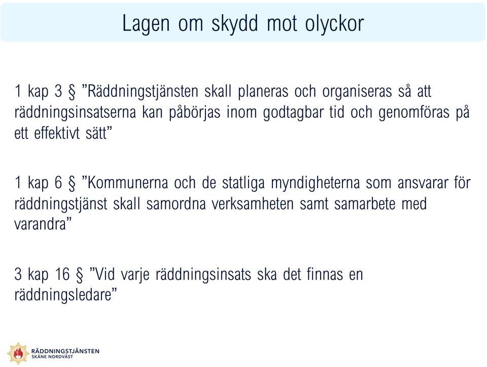 Kommunerna och de statliga myndigheterna som ansvarar för räddningstjänst skall samordna