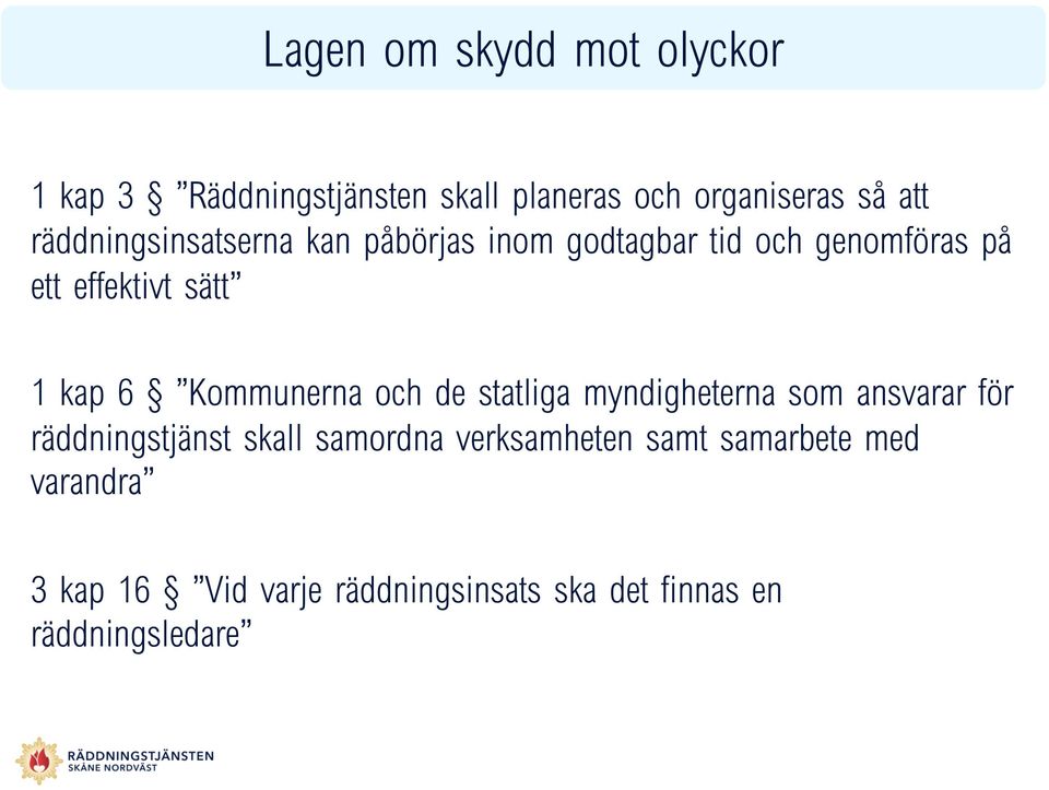 Kommunerna och de statliga myndigheterna som ansvarar för räddningstjänst skall samordna