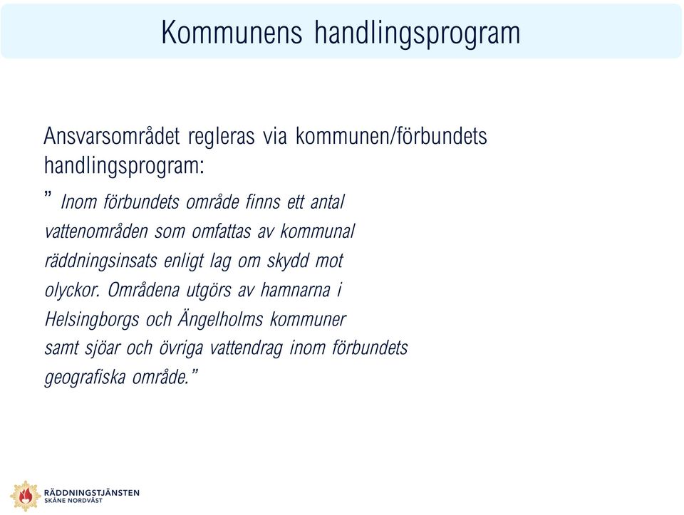 kommunal räddningsinsats enligt lag om skydd mot olyckor.