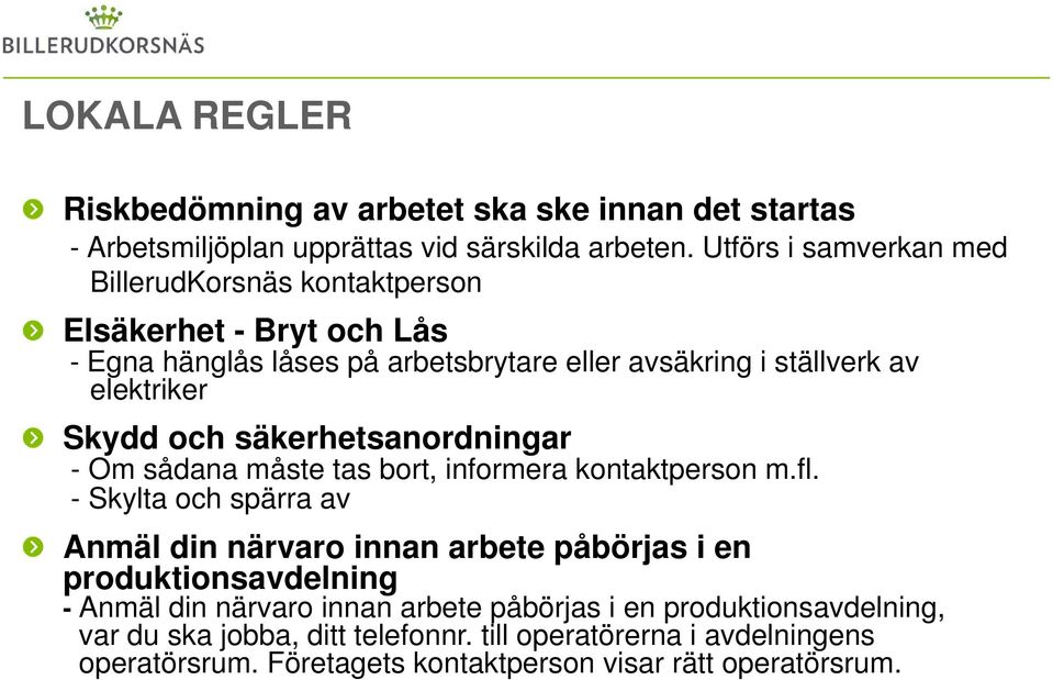 Skydd och säkerhetsanordningar - Om sådana måste tas bort, informera kontaktperson m.fl.