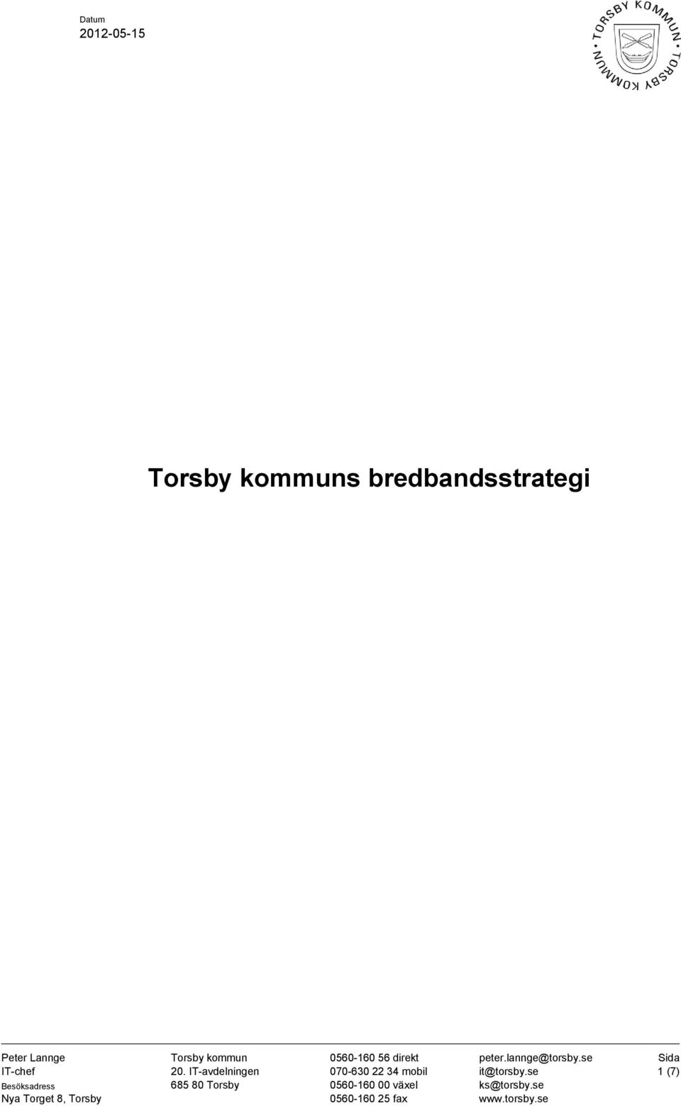 IT-avdelningen 685 80 Torsby 0560-160 56 direkt 070-630 22 34 mobil