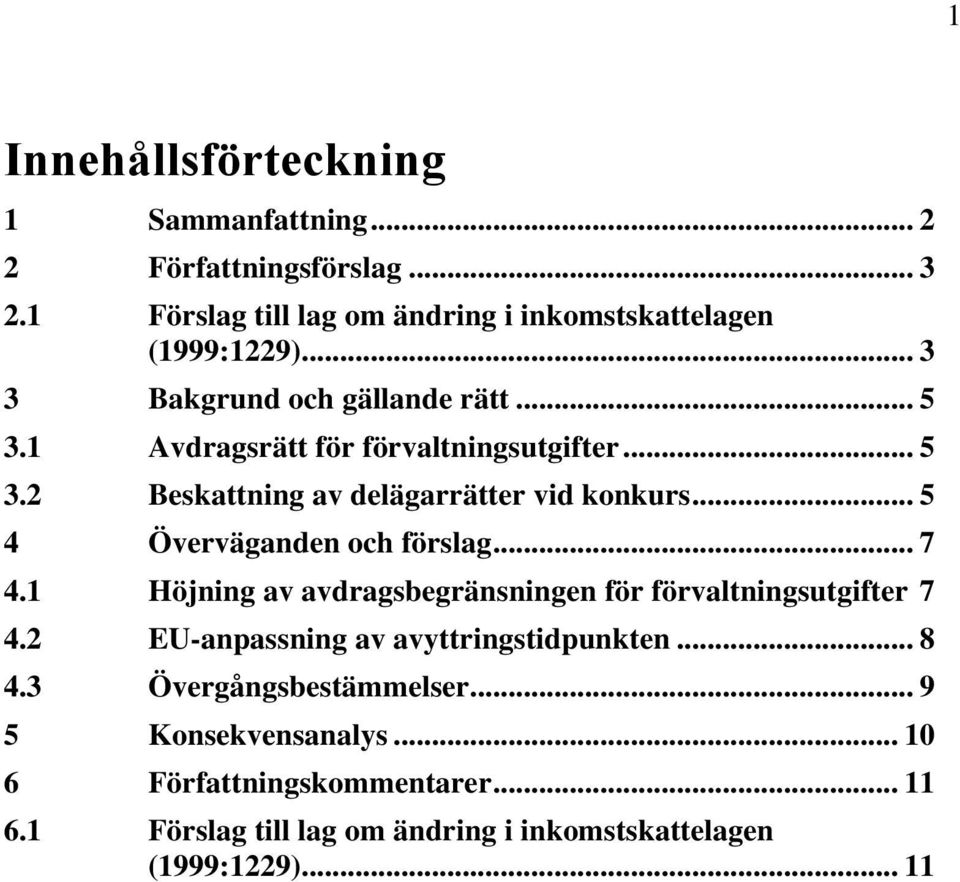 .. 5 4 Överväganden och förslag... 7 4.1 Höjning av avdragsbegränsningen för förvaltningsutgifter 7 4.2 EU-anpassning av avyttringstidpunkten.