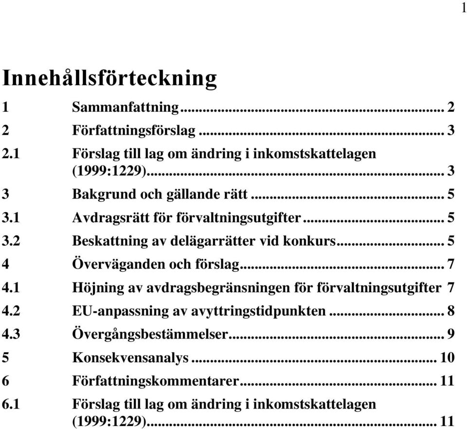 .. 5 4 Överväganden och förslag... 7 4.1 Höjning av avdragsbegränsningen för förvaltningsutgifter 7 4.2 EU-anpassning av avyttringstidpunkten.