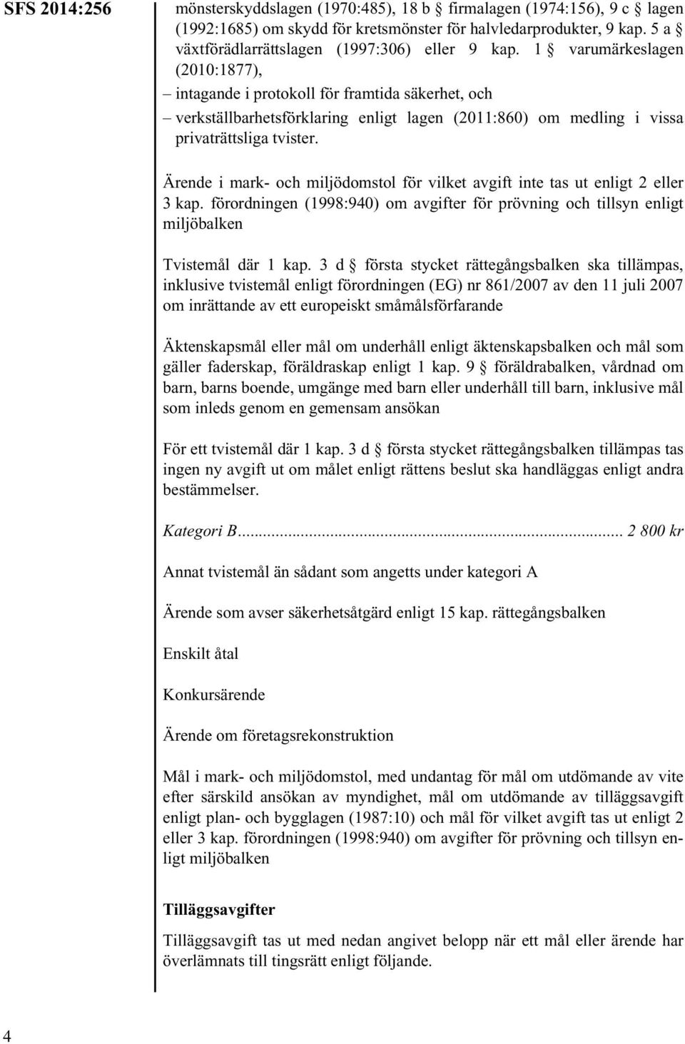 1 varumärkeslagen (2010:1877), intagande i protokoll för framtida säkerhet, och verkställbarhetsförklaring enligt lagen (2011:860) om medling i vissa privaträttsliga tvister.