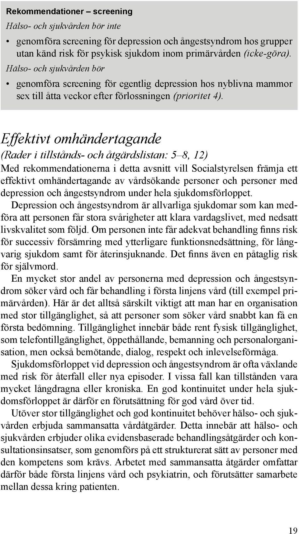 Effektivt omhändertagande (Rader i tillstånds- och åtgärdslistan: 5 8, 12) Med rekommendationerna i detta avsnitt vill Socialstyrelsen främja ett effektivt omhändertagande av vårdsökande personer och