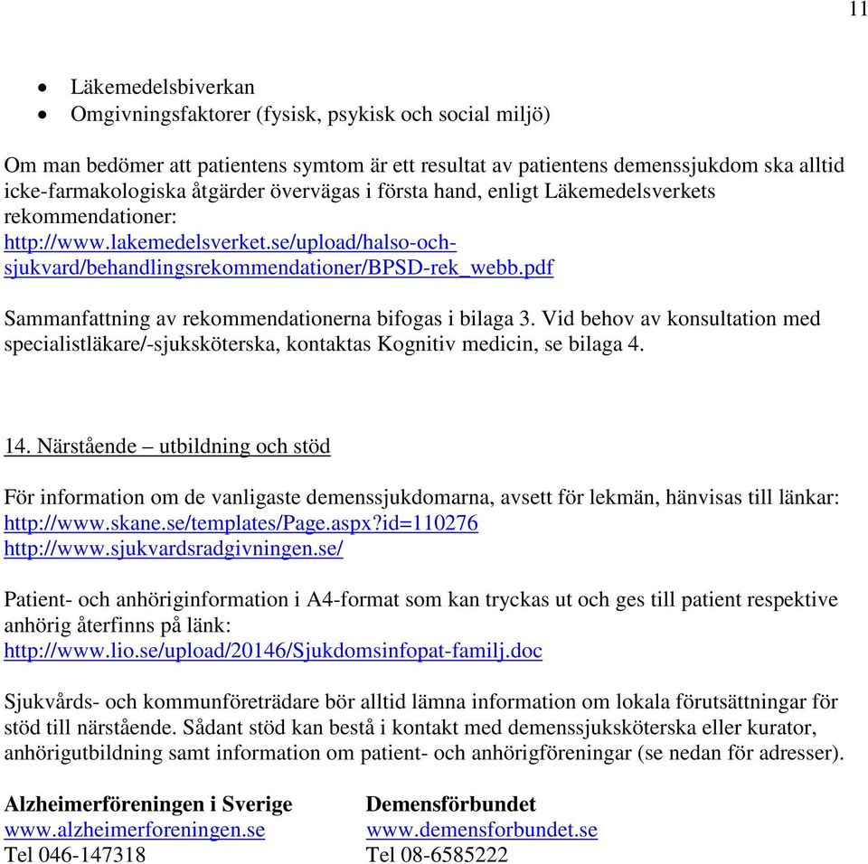 pdf Sammanfattning av rekommendationerna bifogas i bilaga 3. Vid behov av konsultation med specialistläkare/-sjuksköterska, kontaktas Kognitiv medicin, se bilaga 4. 14.