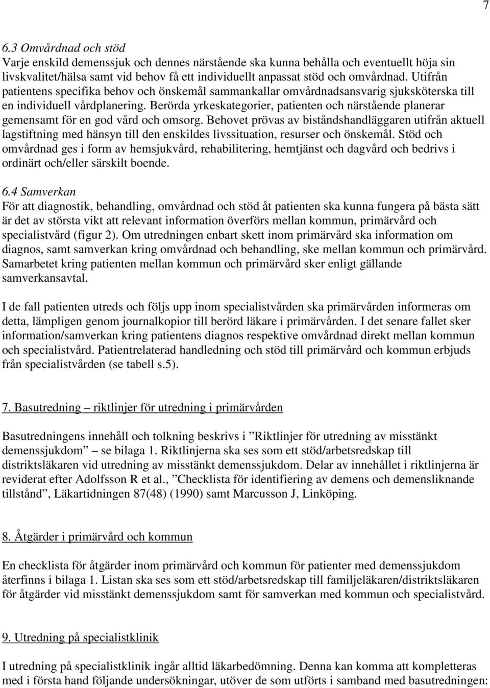 Berörda yrkeskategorier, patienten och närstående planerar gemensamt för en god vård och omsorg.