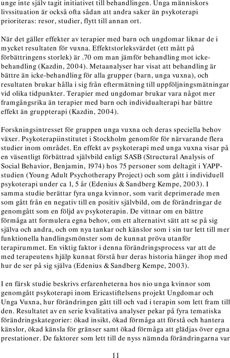 70 om man jämför behandling mot ickebehandling (Kazdin, 2004).