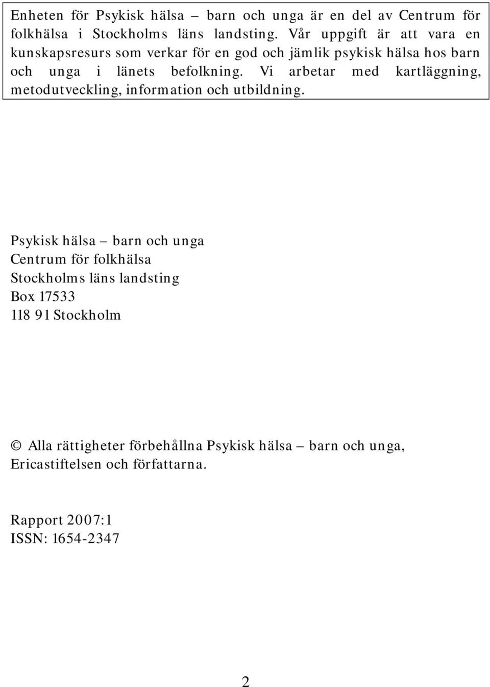 Vi arbetar med kartläggning, metodutveckling, information och utbildning.