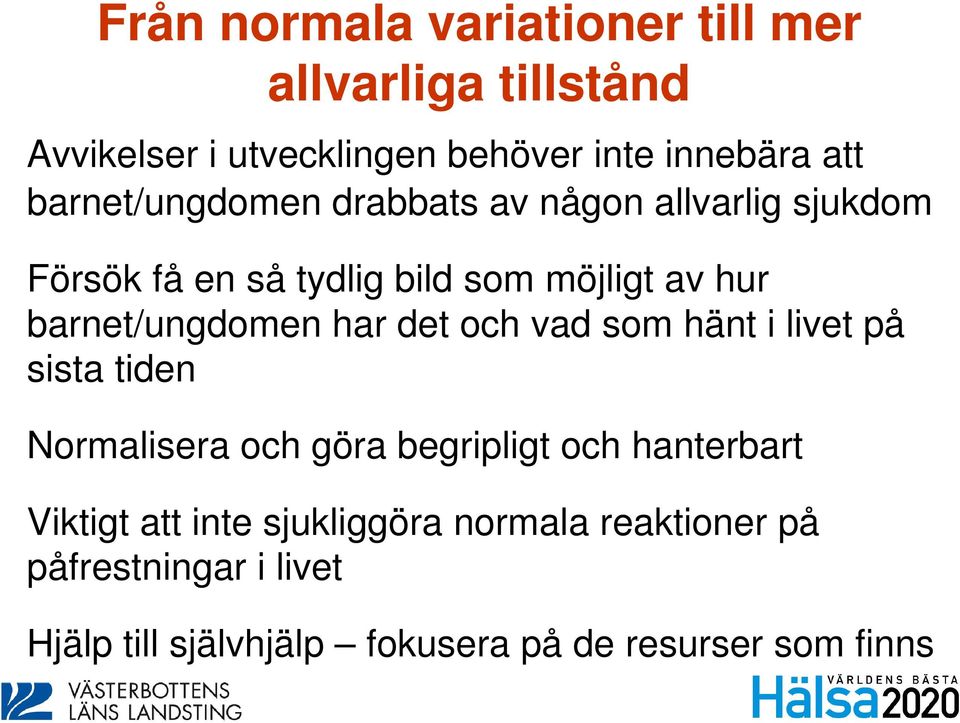 barnet/ungdomen har det och vad som hänt i livet på sista tiden Normalisera och göra begripligt och hanterbart