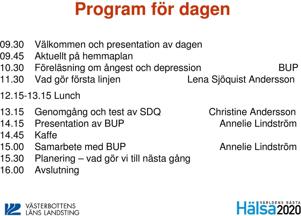 15-13.15 Lunch 13.15 Genomgång och test av SDQ Christine Andersson 14.