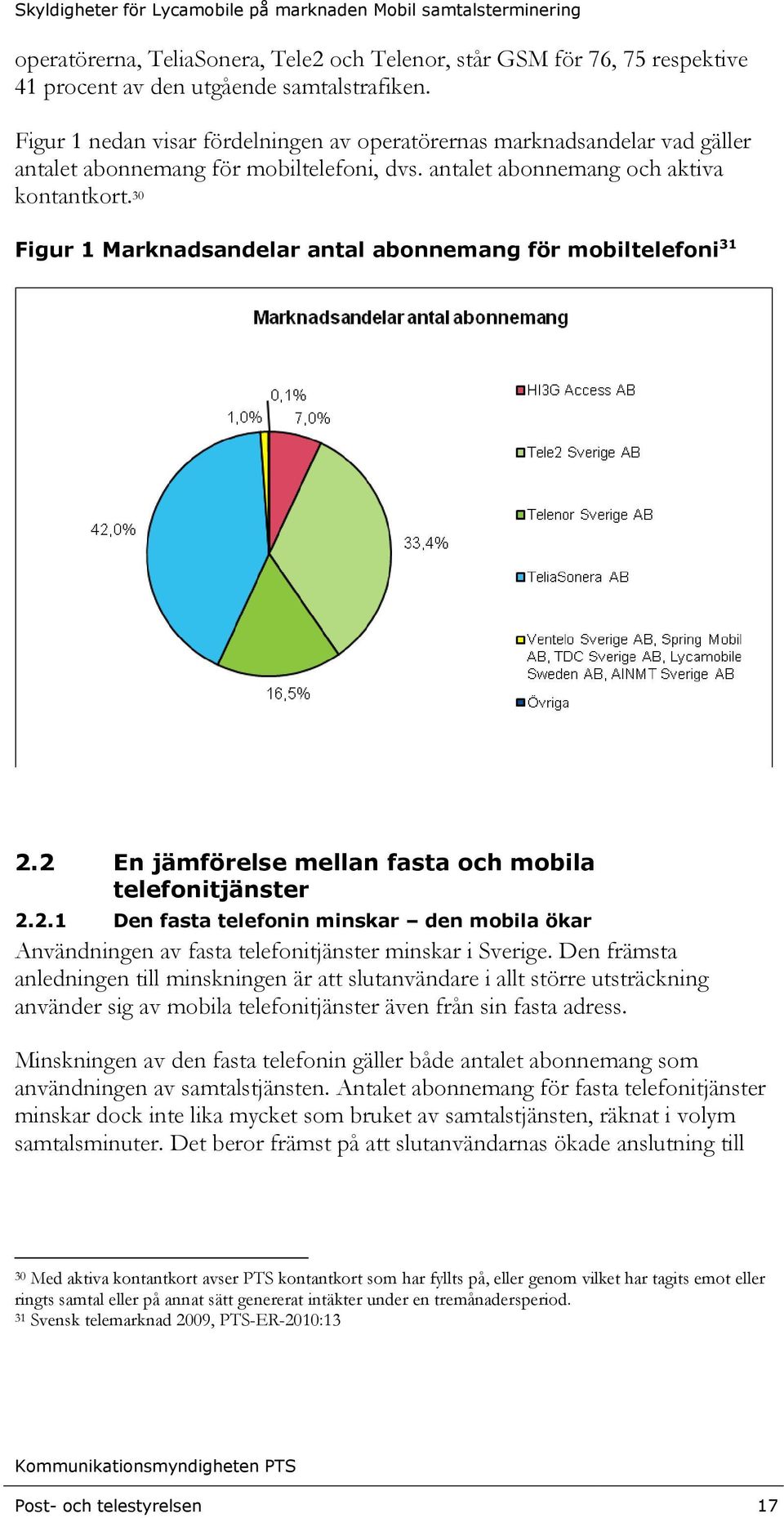 30 Figur 1 Marknadsandelar antal abonnemang för mobiltelefoni 31 2.2 En jämförelse mellan fasta och mobila telefonitjänster 2.2.1 Den fasta telefonin minskar den mobila ökar Användningen av fasta telefonitjänster minskar i Sverige.