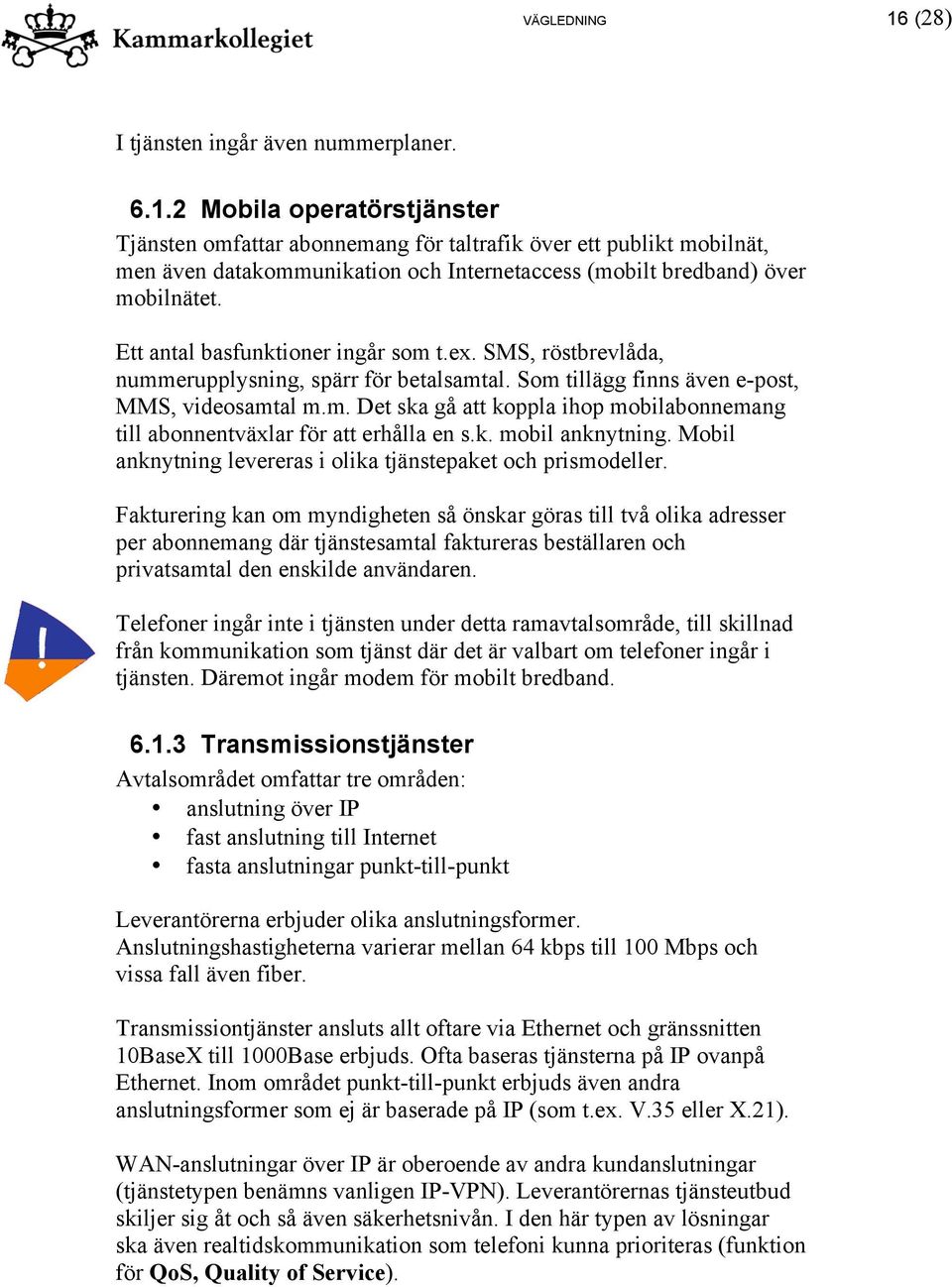 k. mobil anknytning. Mobil anknytning levereras i olika tjänstepaket och prismodeller.