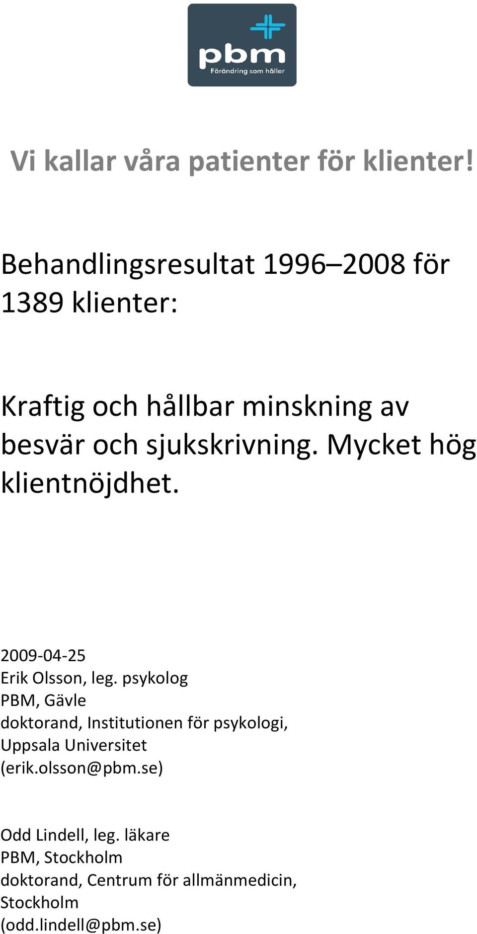sjukskrivning. Mycket hög klientnöjdhet. 29-4-25 Erik Olsson, leg.