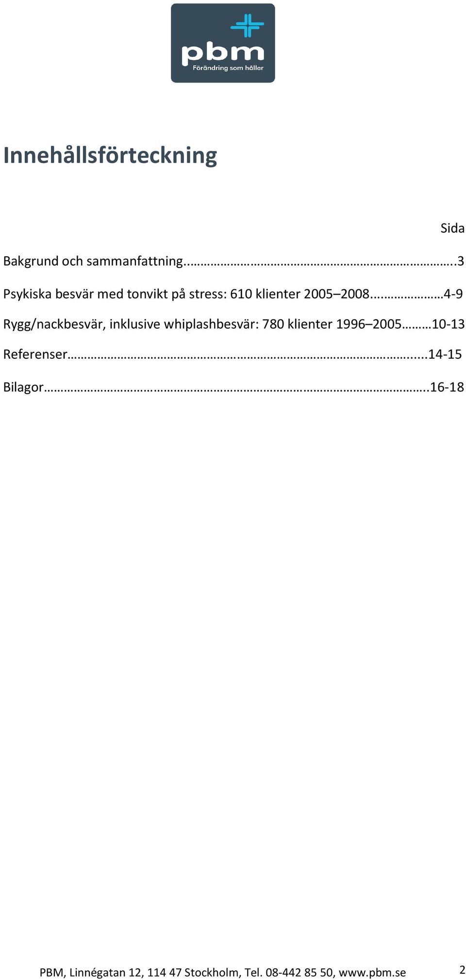 .. 4-9 Rygg/nackbesvär, inklusive whiplashbesvär: 78 klienter 1996 25