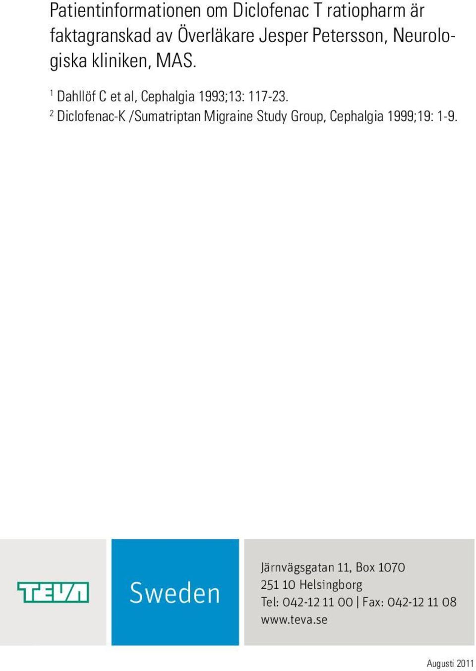 2 Diclofenac-K /Sumatriptan Migraine Study Group, Cephalgia 1999;19: 1-9.