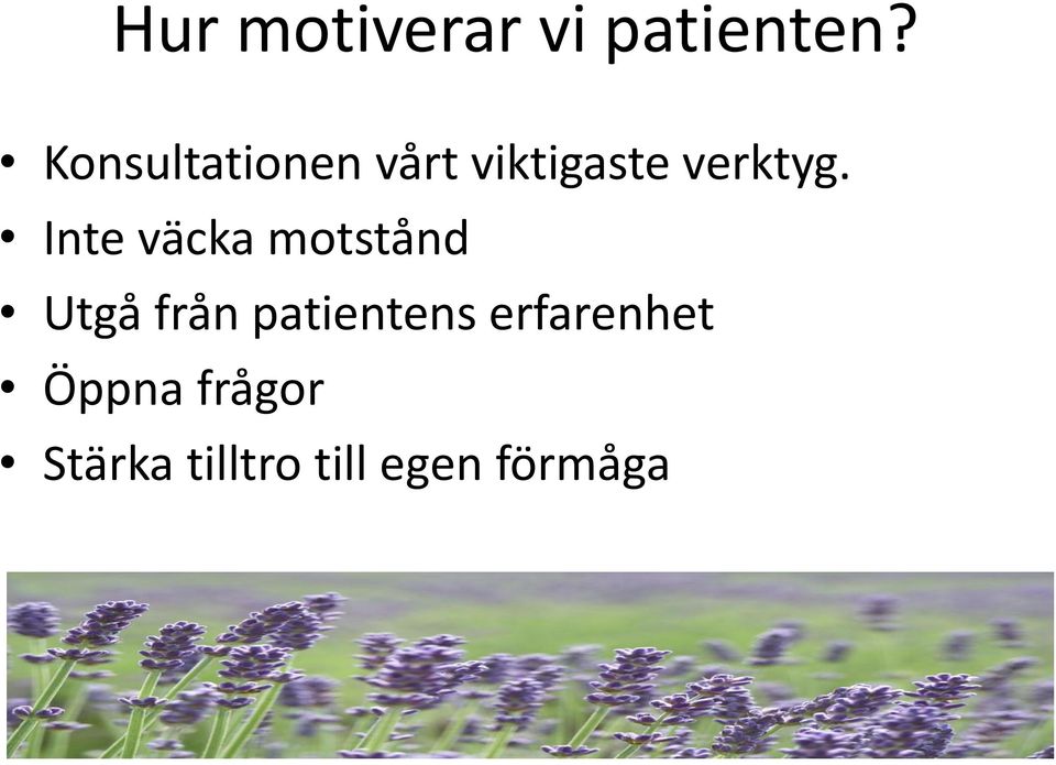 Inte väcka motstånd Utgå från patientens