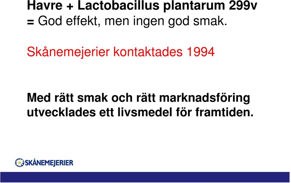 Skånemejerier kontaktades 1994 Med rätt smak