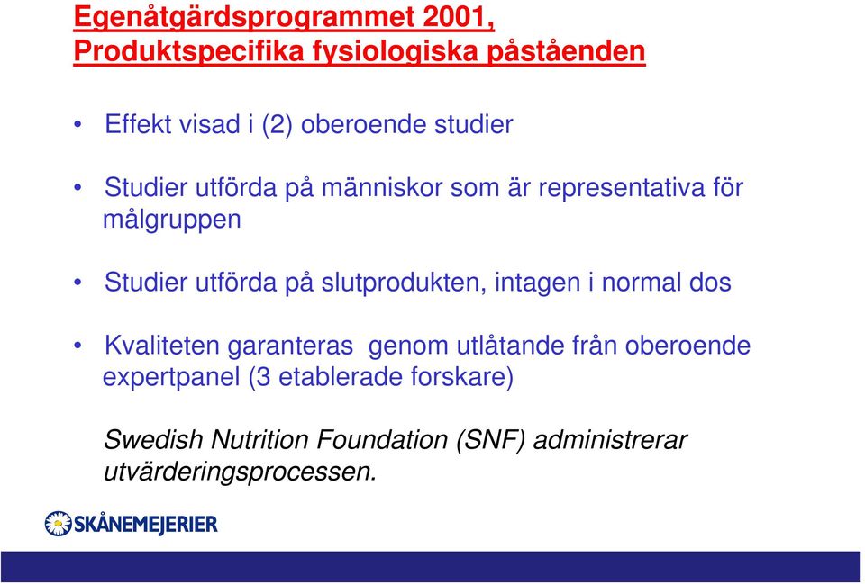 utförda på slutprodukten, intagen i normal dos Kvaliteten garanteras genom utlåtande från